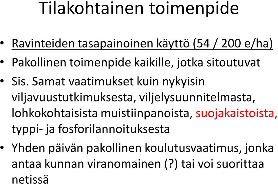 Samat vaatimukset kuin nykyisin viljavuustutkimuksesta, viljelysuunnitelmasta, lohkokohtaisista