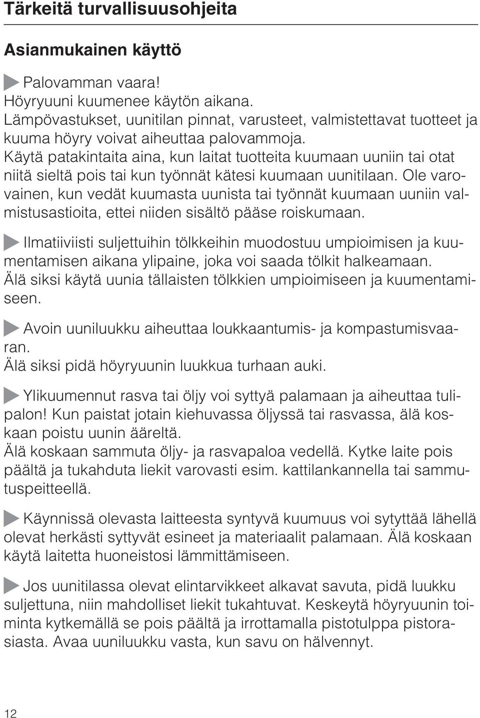 Käytä patakintaita aina, kun laitat tuotteita kuumaan uuniin tai otat niitä sieltä pois tai kun työnnät kätesi kuumaan uunitilaan.