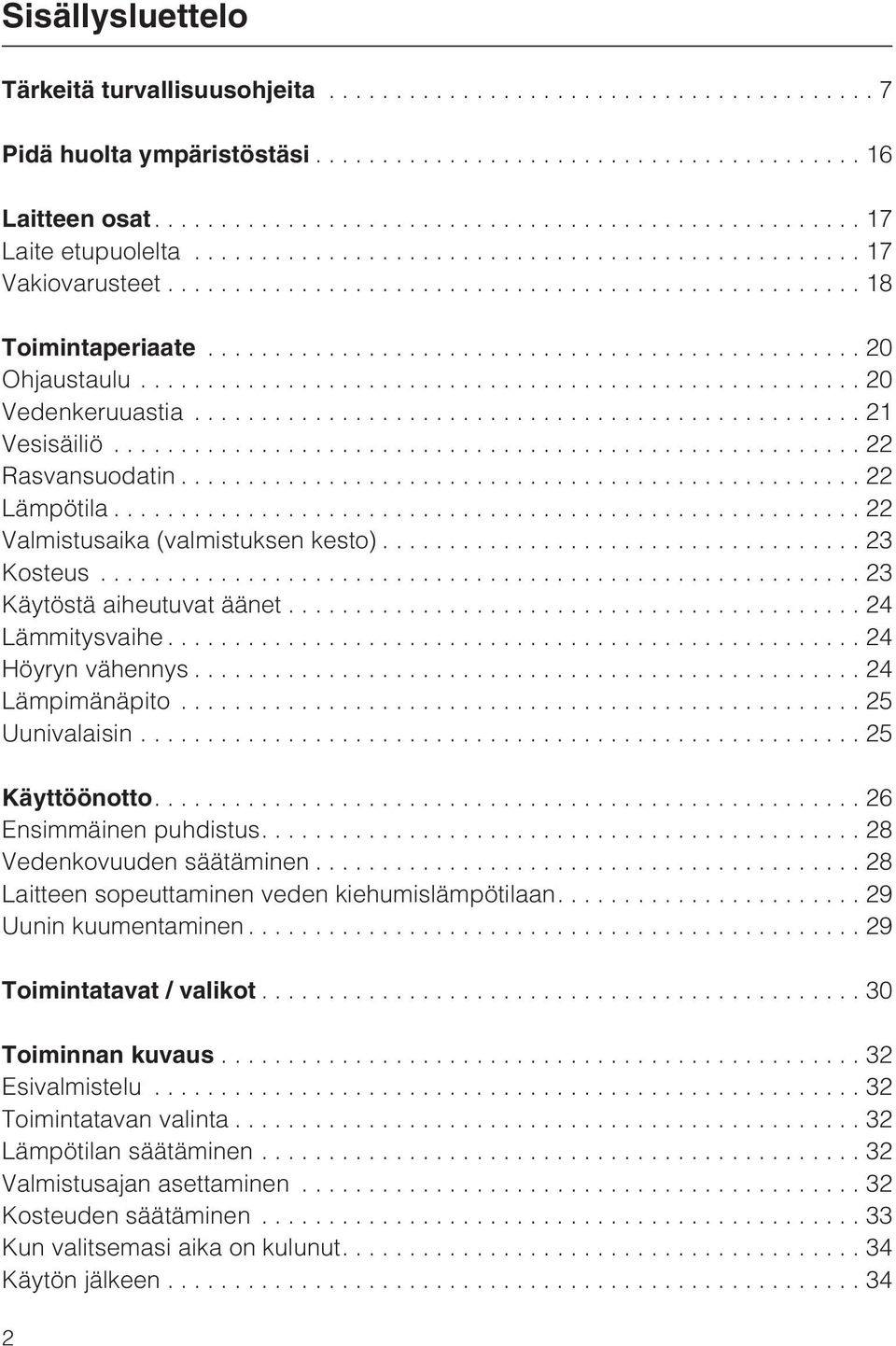 ..25 Uunivalaisin...25 Käyttöönotto....26 Ensimmäinen puhdistus....28 Vedenkovuuden säätäminen...28 Laitteen sopeuttaminen veden kiehumislämpötilaan....29 Uunin kuumentaminen.