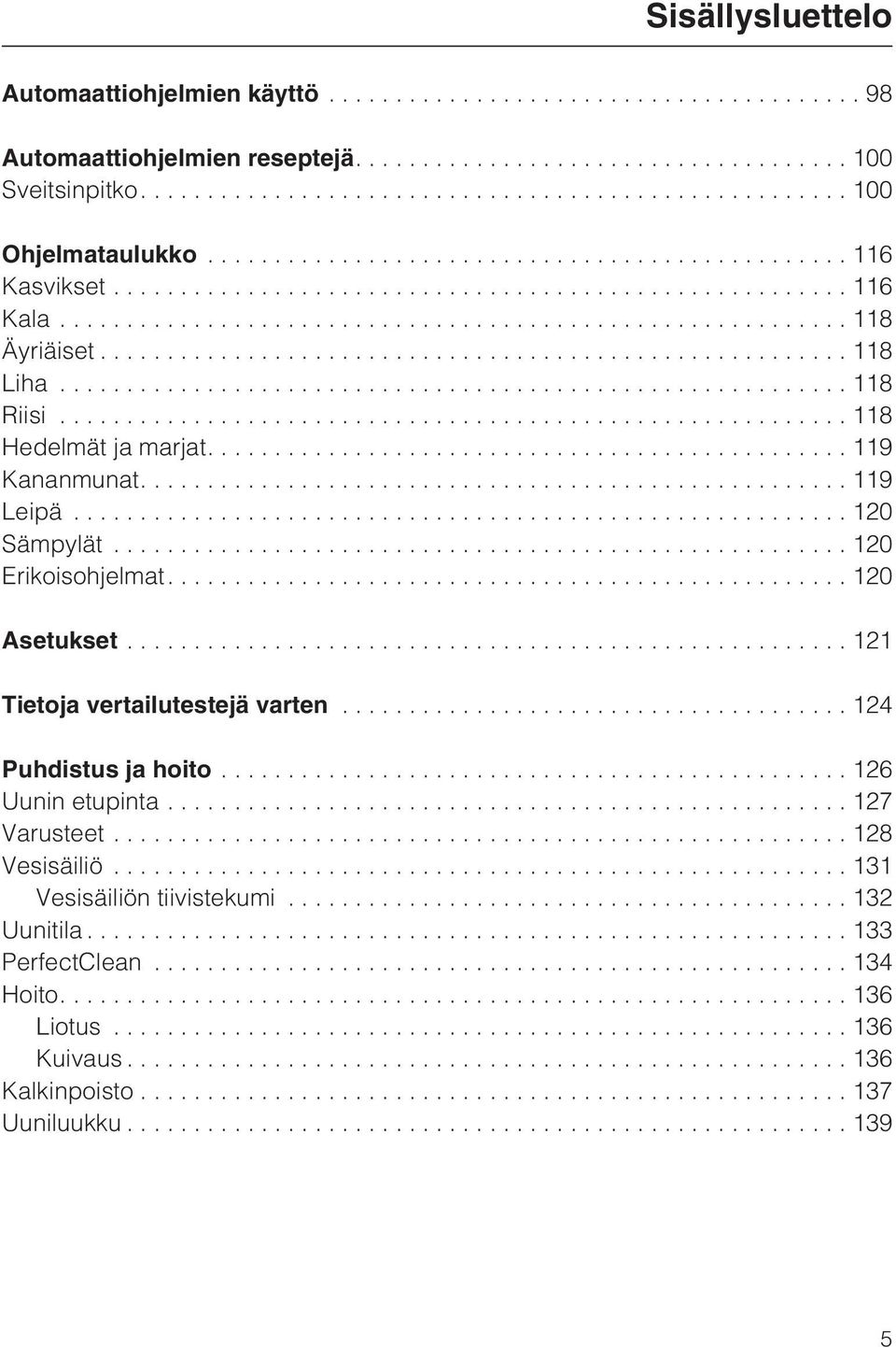 ...120 Asetukset...121 Tietoja vertailutestejä varten...124 Puhdistus ja hoito...126 Uunin etupinta...127 Varusteet...128 Vesisäiliö.