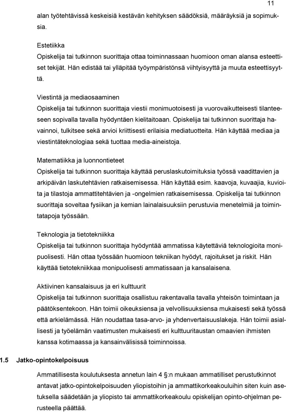 Viestintä ja mediaosaaminen viestii monimuotoisesti ja vuorovaikutteisesti tilanteeseen sopivalla tavalla hyödyntäen kielitaitoaan.