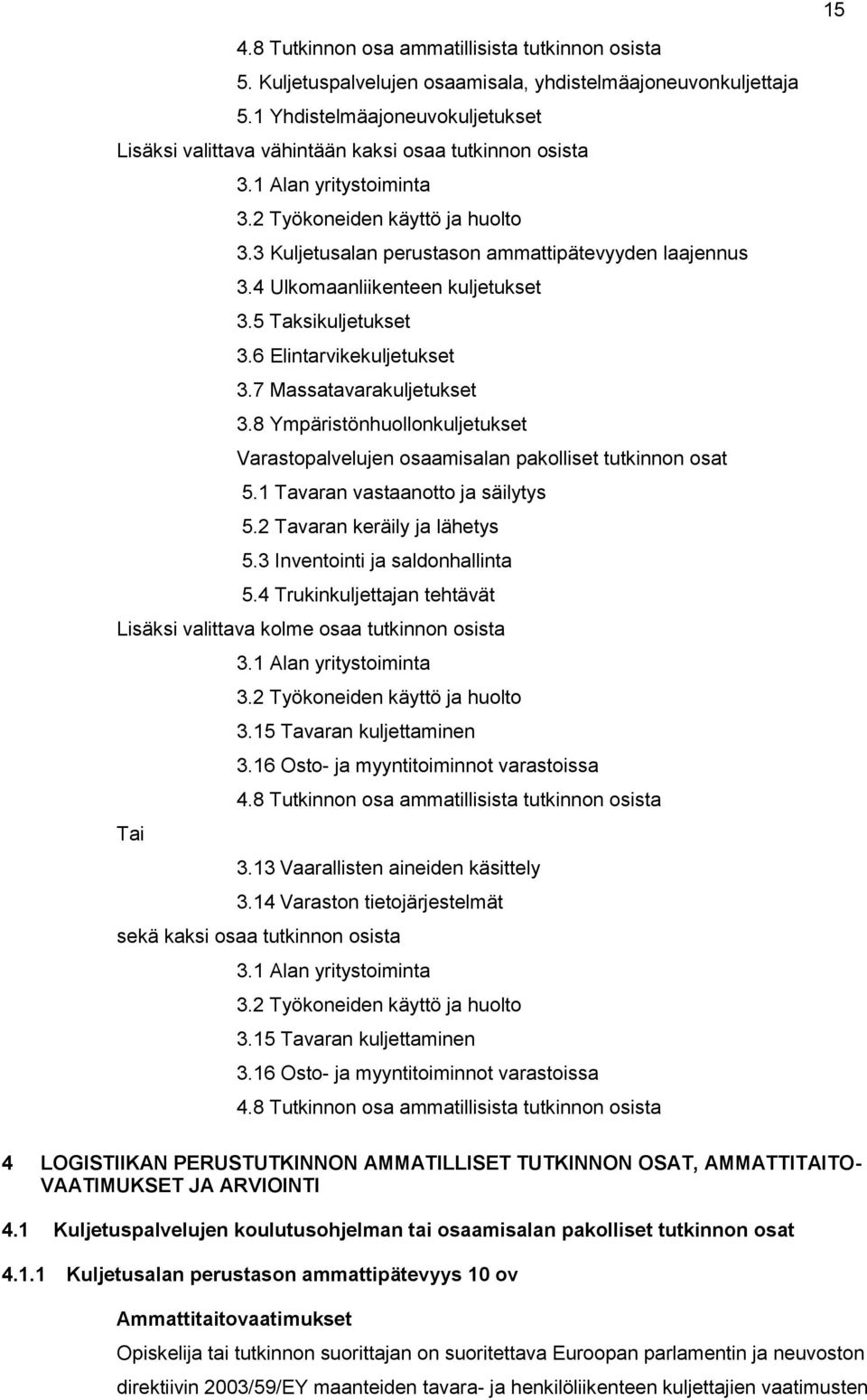 3 Kuljetusalan perustason ammattipätevyyden laajennus 3.4 Ulkomaanliikenteen kuljetukset 3.5 Taksikuljetukset 3.6 Elintarvikekuljetukset 3.7 Massatavarakuljetukset 3.