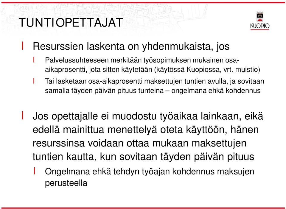 muistio) Tai lasketaan osa-aikaprosentti maksettujen tuntien avulla, ja sovitaan samalla täyden päivän pituus tunteina ongelmana ehkä kohdennus