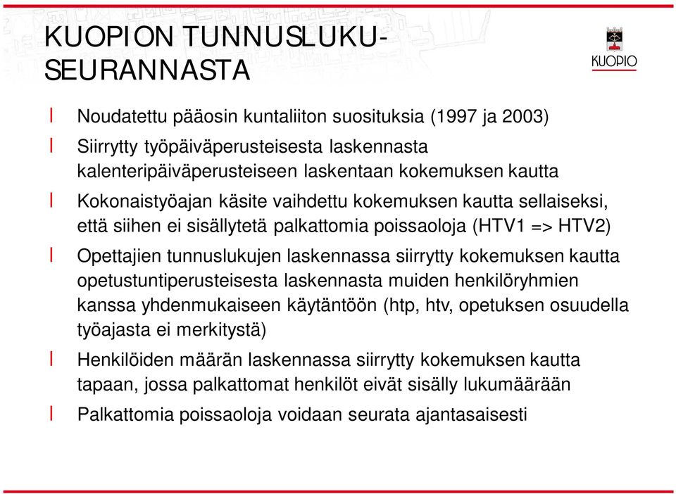 laskennassa siirrytty kokemuksen kautta opetustuntiperusteisesta laskennasta muiden henkilöryhmien kanssa yhdenmukaiseen käytäntöön (htp, htv, opetuksen osuudella työajasta ei