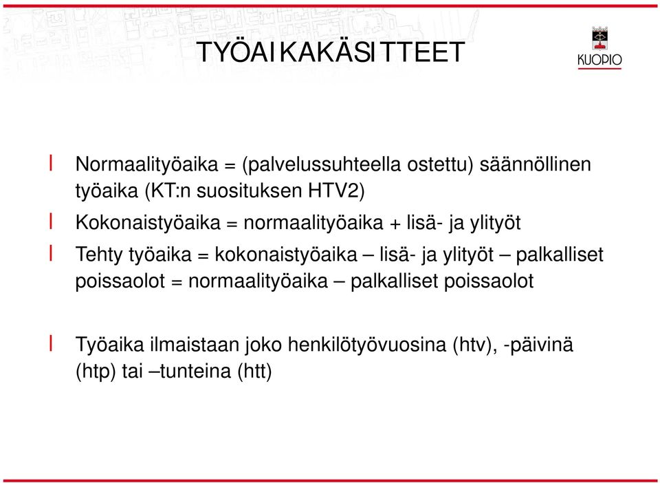 työaika = kokonaistyöaika lisä- ja ylityöt palkalliset poissaolot = normaalityöaika