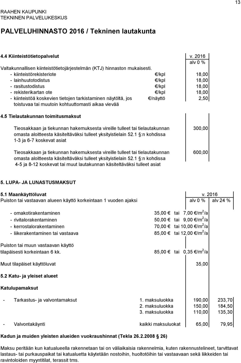 2,50 toistuvaa tai muutoin kohtuuttomasti aikaa vievää 4.