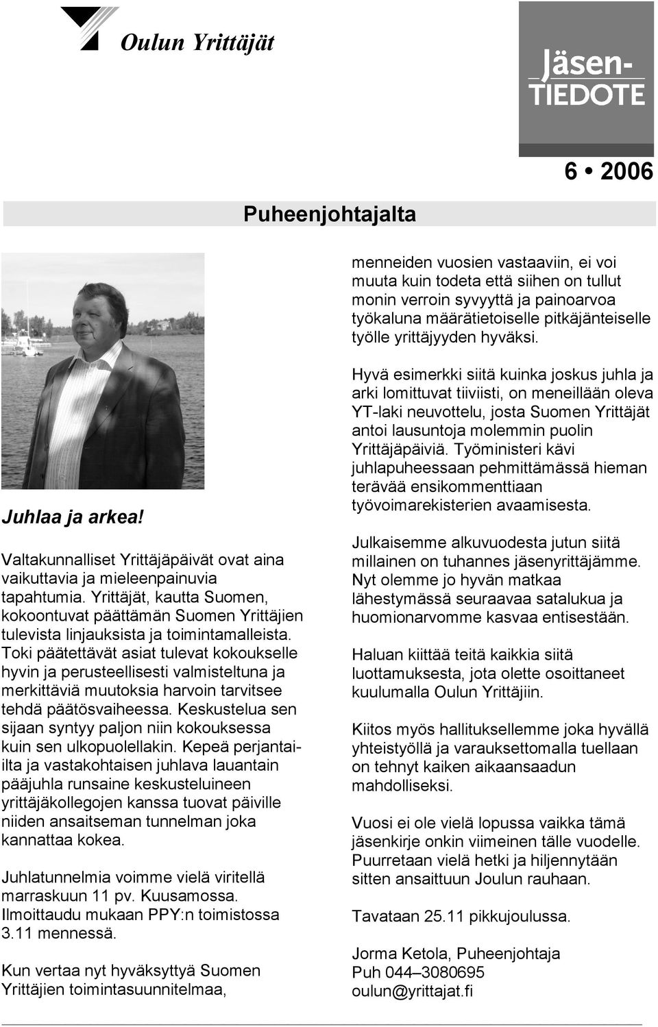 Yrittäjät, kautta Suomen, kokoontuvat päättämän Suomen Yrittäjien tulevista linjauksista ja toimintamalleista.