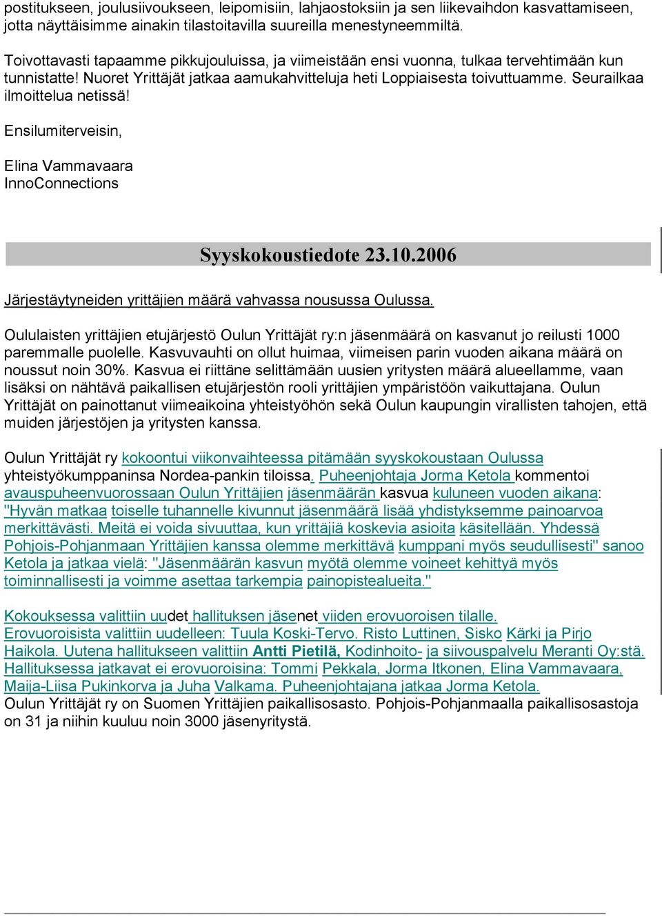 Seurailkaa ilmoittelua netissä! Ensilumiterveisin, Elina Vammavaara InnoConnections Syyskokoustiedote 23.10.2006 Järjestäytyneiden yrittäjien määrä vahvassa nousussa Oulussa.