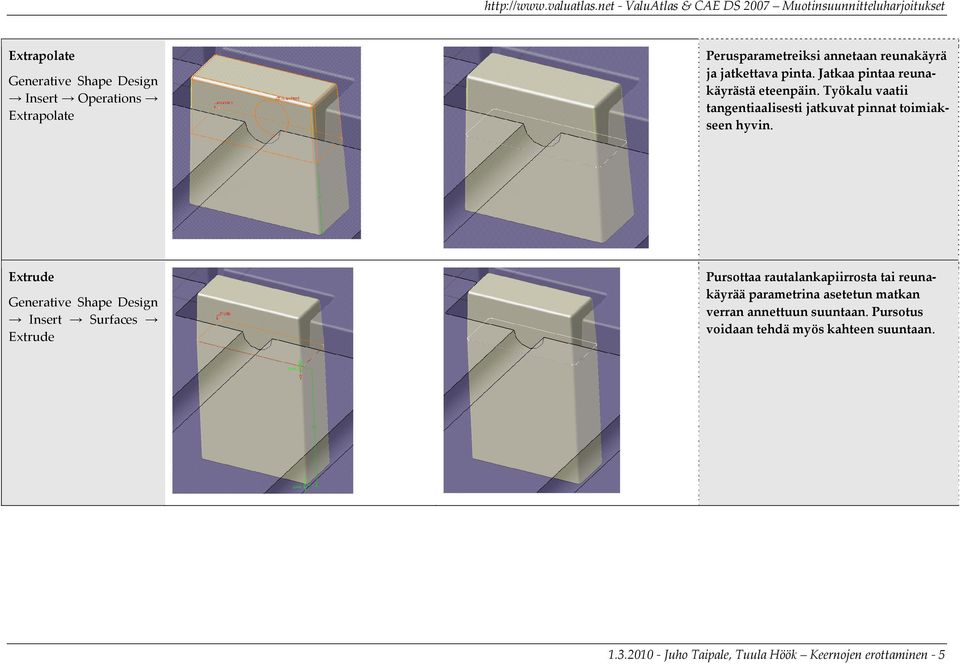 Extrude Insert Surfaces Extrude Pursottaa rautalankapiirrosta tai reunakäyrää parametrina asetetun matkan