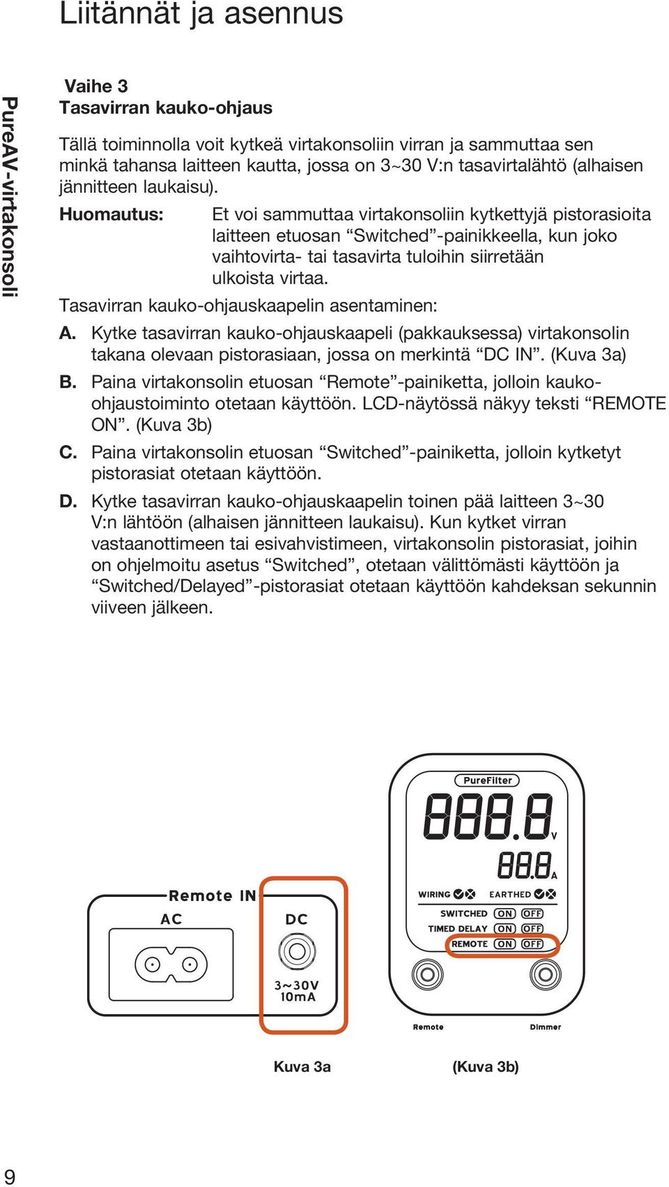 Huomautus: Et voi sammuttaa virtakonsoliin kytkettyjä pistorasioita laitteen etuosan Switched -painikkeella, kun joko vaihtovirta- tai tasavirta tuloihin siirretään ulkoista virtaa.