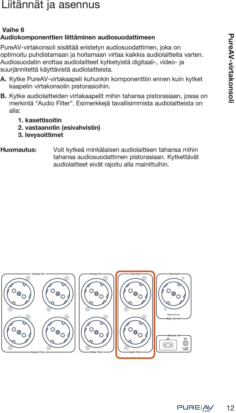 Kytke PureAV-virtakaapeli kuhunkin komponenttiin ennen kuin kytket kaapelin virtakonsolin pistorasioihin. B.