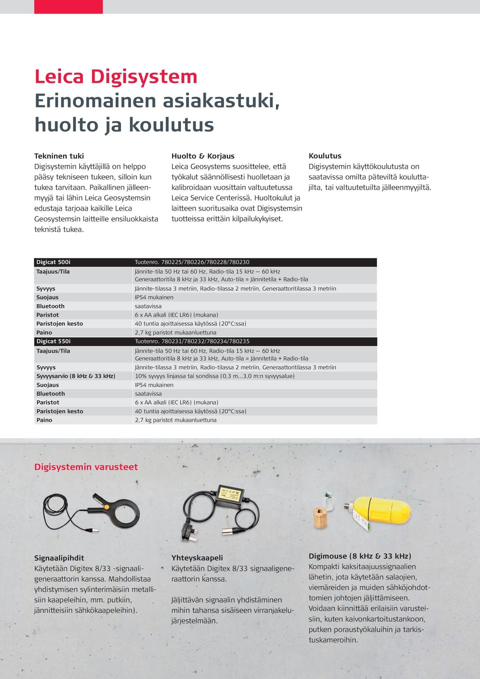 Huolto & Korjaus Leica Geosystems suosittelee, että työkalut säännöllisesti huolletaan ja kalibroidaan vuosittain valtuutetussa Leica Service Centerissä.