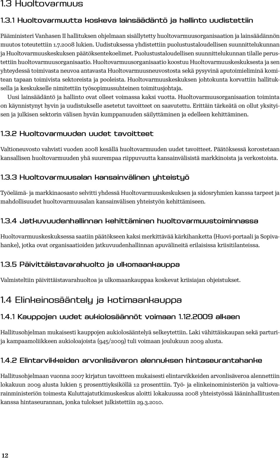 Puolustustaloudellisen suunnittelukunnan tilalle perustettiin huoltovarmuusorganisaatio.