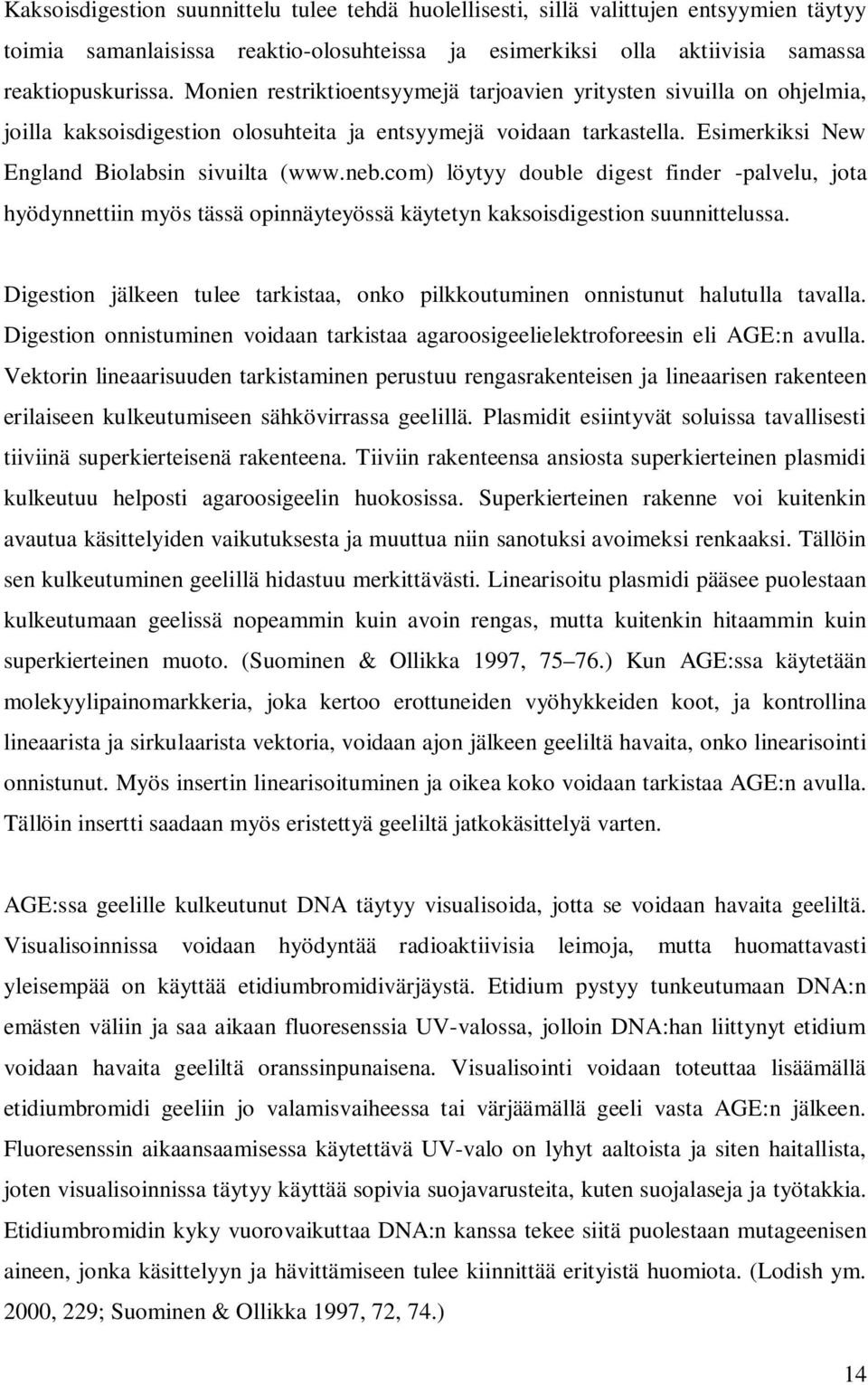 com) löytyy double digest finder -palvelu, jota hyödynnettiin myös tässä opinnäyteyössä käytetyn kaksoisdigestion suunnittelussa.