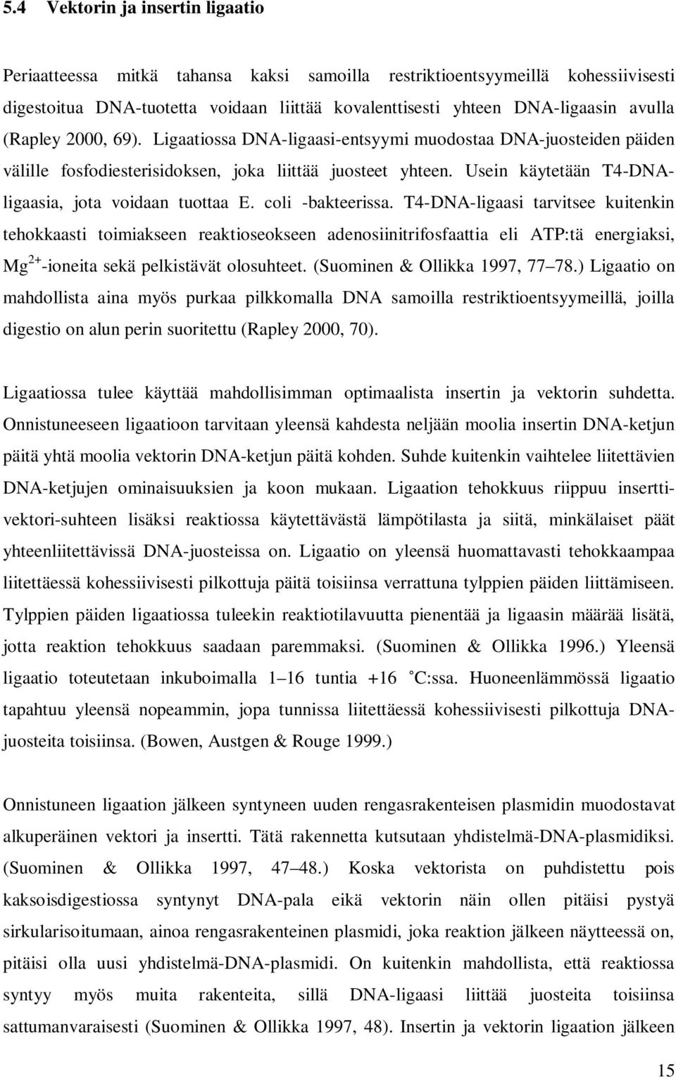 coli -bakteerissa. T4-DNA-ligaasi tarvitsee kuitenkin tehokkaasti toimiakseen reaktioseokseen adenosiinitrifosfaattia eli ATP:tä energiaksi, Mg 2+ -ioneita sekä pelkistävät olosuhteet.