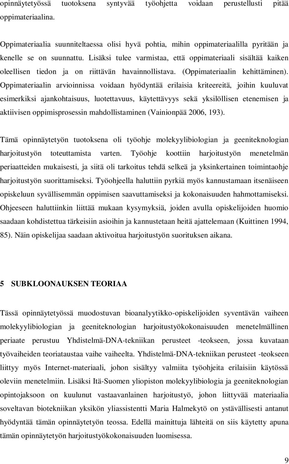 Lisäksi tulee varmistaa, että oppimateriaali sisältää kaiken oleellisen tiedon ja on riittävän havainnollistava. (Oppimateriaalin kehittäminen).