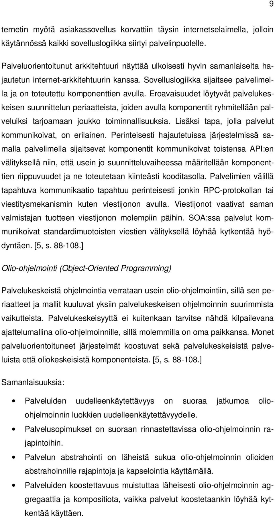 Eroavaisuudet löytyvät palvelukeskeisen suunnittelun periaatteista, joiden avulla komponentit ryhmitellään palveluiksi tarjoamaan joukko toiminnallisuuksia.