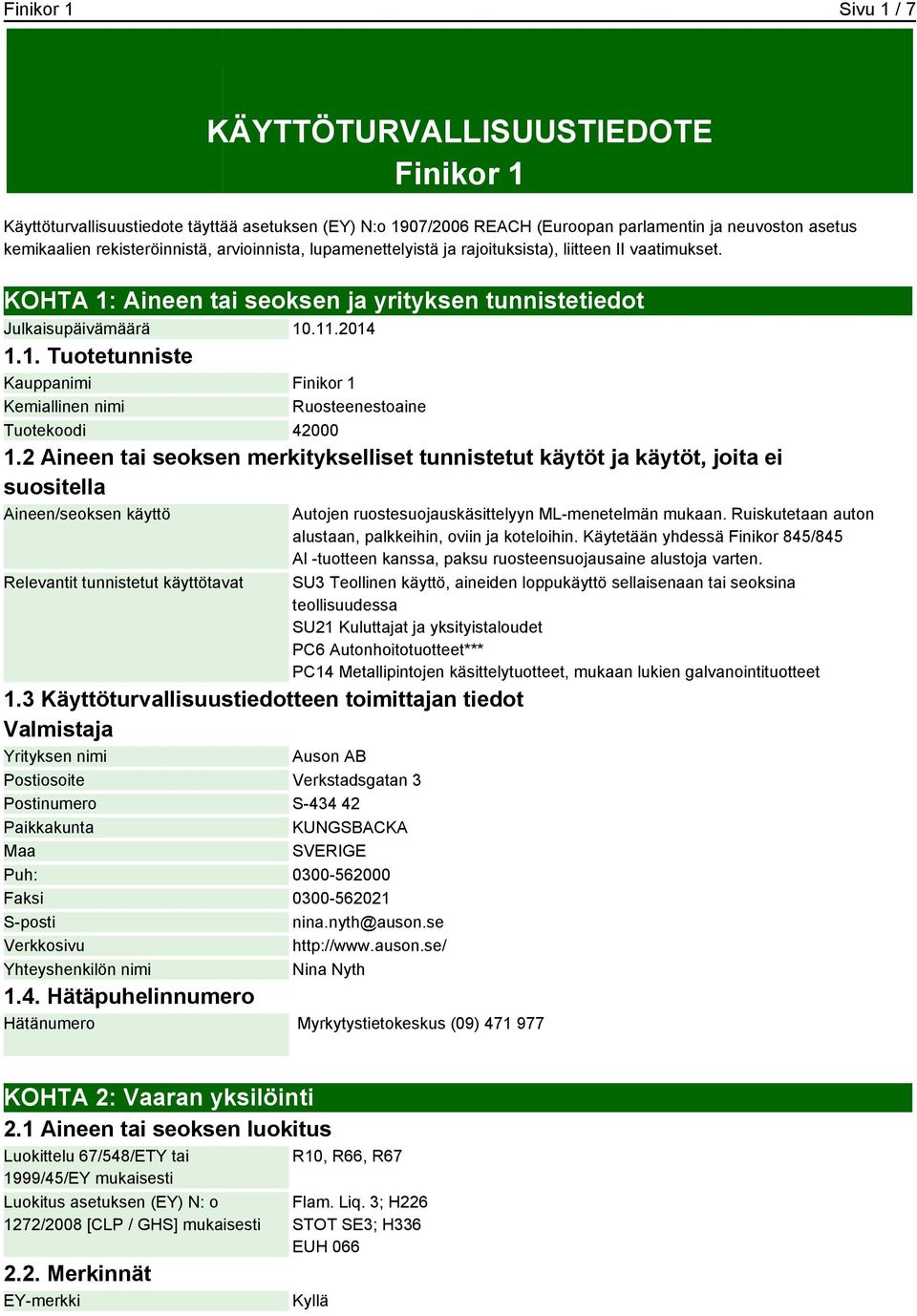 2 Aineen tai seoksen merkitykselliset tunnistetut käytöt ja käytöt, joita ei suositella Aineen/seoksen käyttö Relevantit tunnistetut käyttötavat 1.