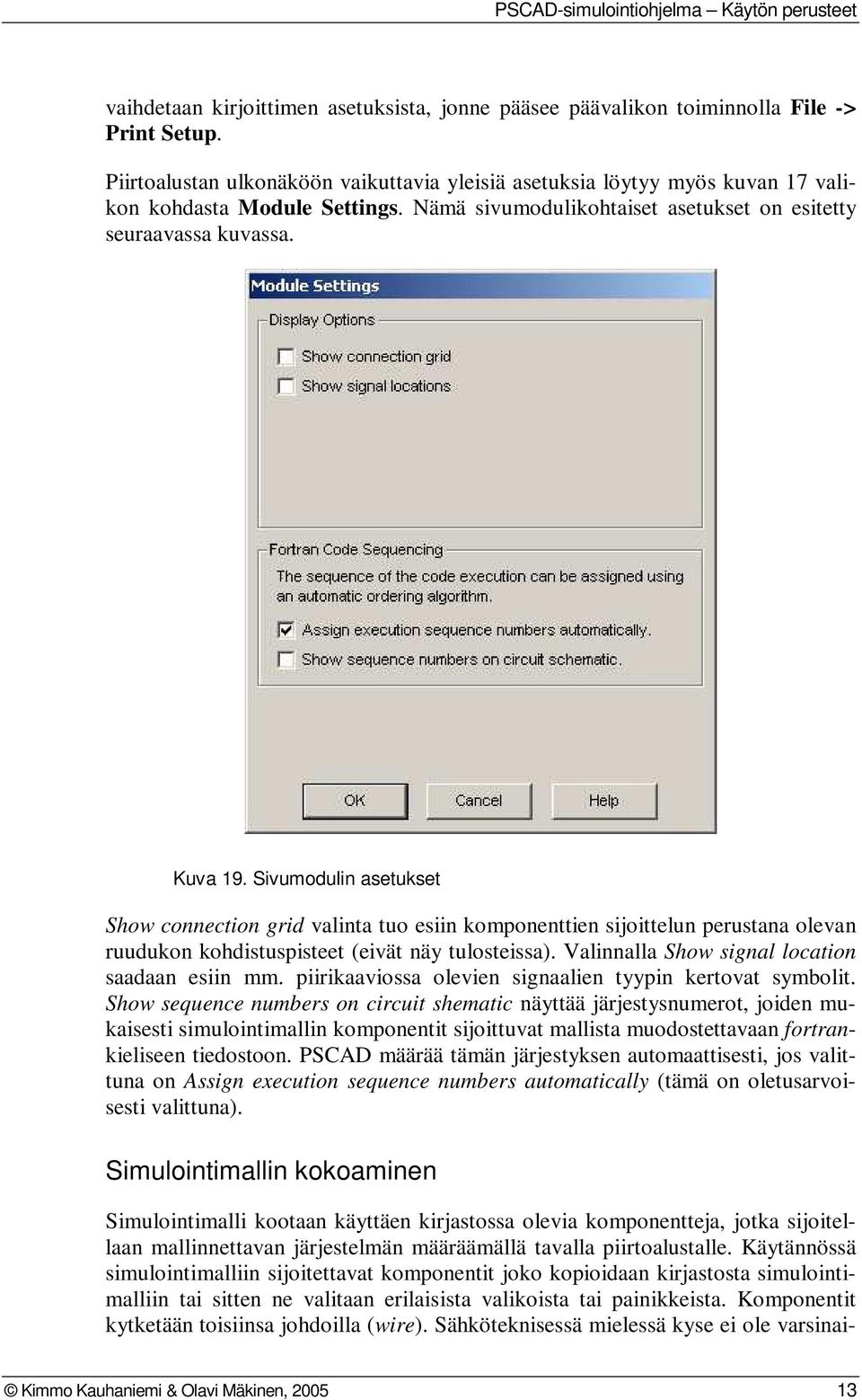 Sivumodulin asetukset Show connection grid valinta tuo esiin komponenttien sijoittelun perustana olevan ruudukon kohdistuspisteet (eivät näy tulosteissa).