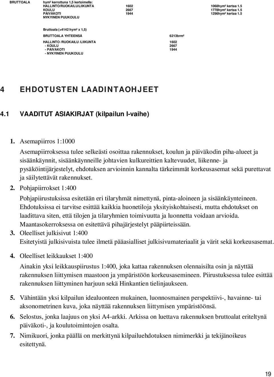 1 VAADITUT ASIAKIRJAT (kilpailun I-vaihe) 1.