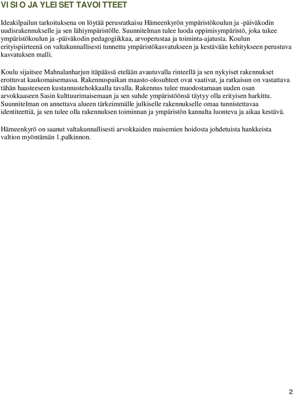 Koulun erityispiirteenä on valtakunnallisesti tunnettu ympäristökasvatukseen ja kestävään kehitykseen perustuva kasvatuksen malli.