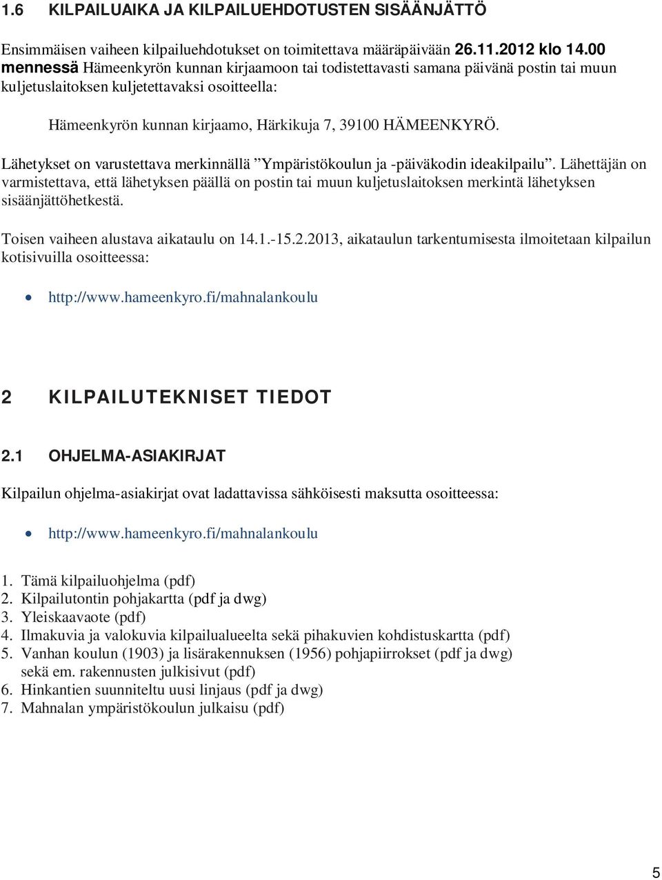 Lähetykset on varustettava merkinnällä Ympäristökoulun ja -päiväkodin ideakilpailu.