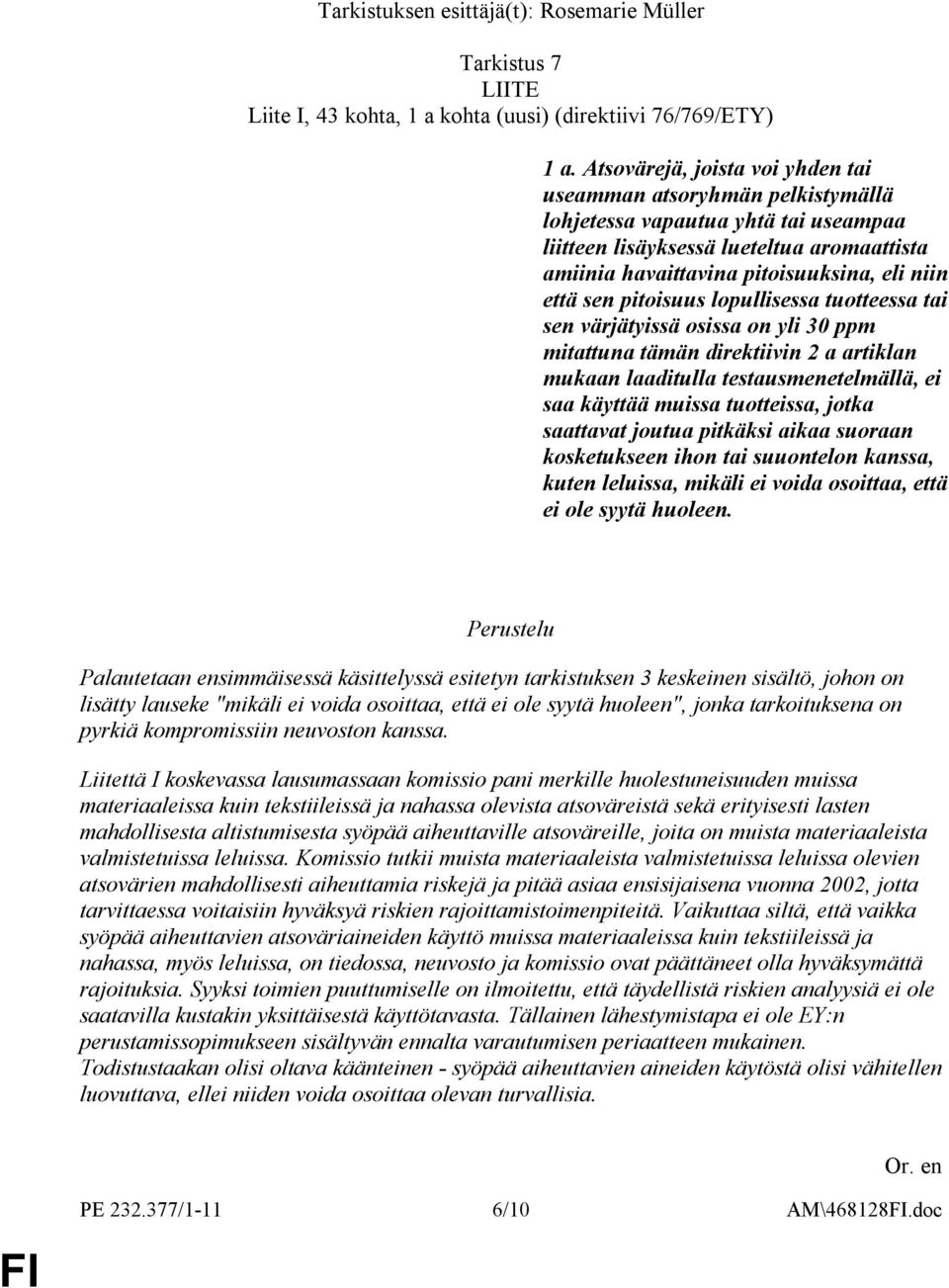 sen pitoisuus lopullisessa tuotteessa tai sen värjätyissä osissa on yli 30 ppm mitattuna tämän direktiivin 2 a artiklan mukaan laaditulla testausmenetelmällä, ei saa käyttää muissa tuotteissa, jotka