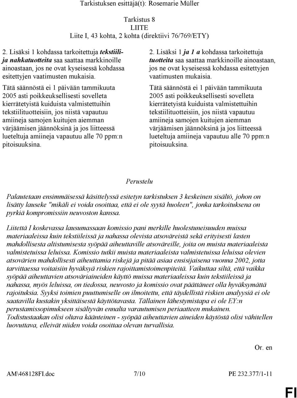 Tätä säännöstä ei 1 päivään tammikuuta 2005 asti poikkeuksellisesti sovelleta kierrätetyistä kuiduista valmistettuihin tekstiilituotteisiin, jos niistä vapautuu amiineja samojen kuitujen aiemman