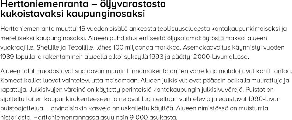 Asemakaavoitus käynnistyi vuoden 1989 lopulla ja rakentaminen alueella alkoi syksyllä 1993 ja päättyi 000-luvun alussa.