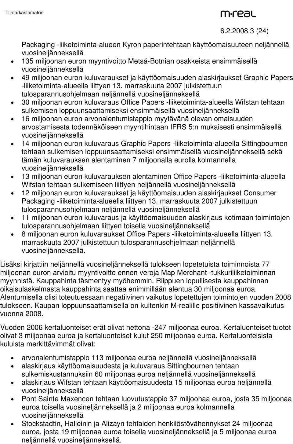 marraskuuta 2007 julkistettuun tulosparannusohjelmaan neljännellä vuosineljänneksellä 30 miljoonan euron kuluvaraus Office Papers -liiketoiminta-alueella Wifstan tehtaan sulkemisen