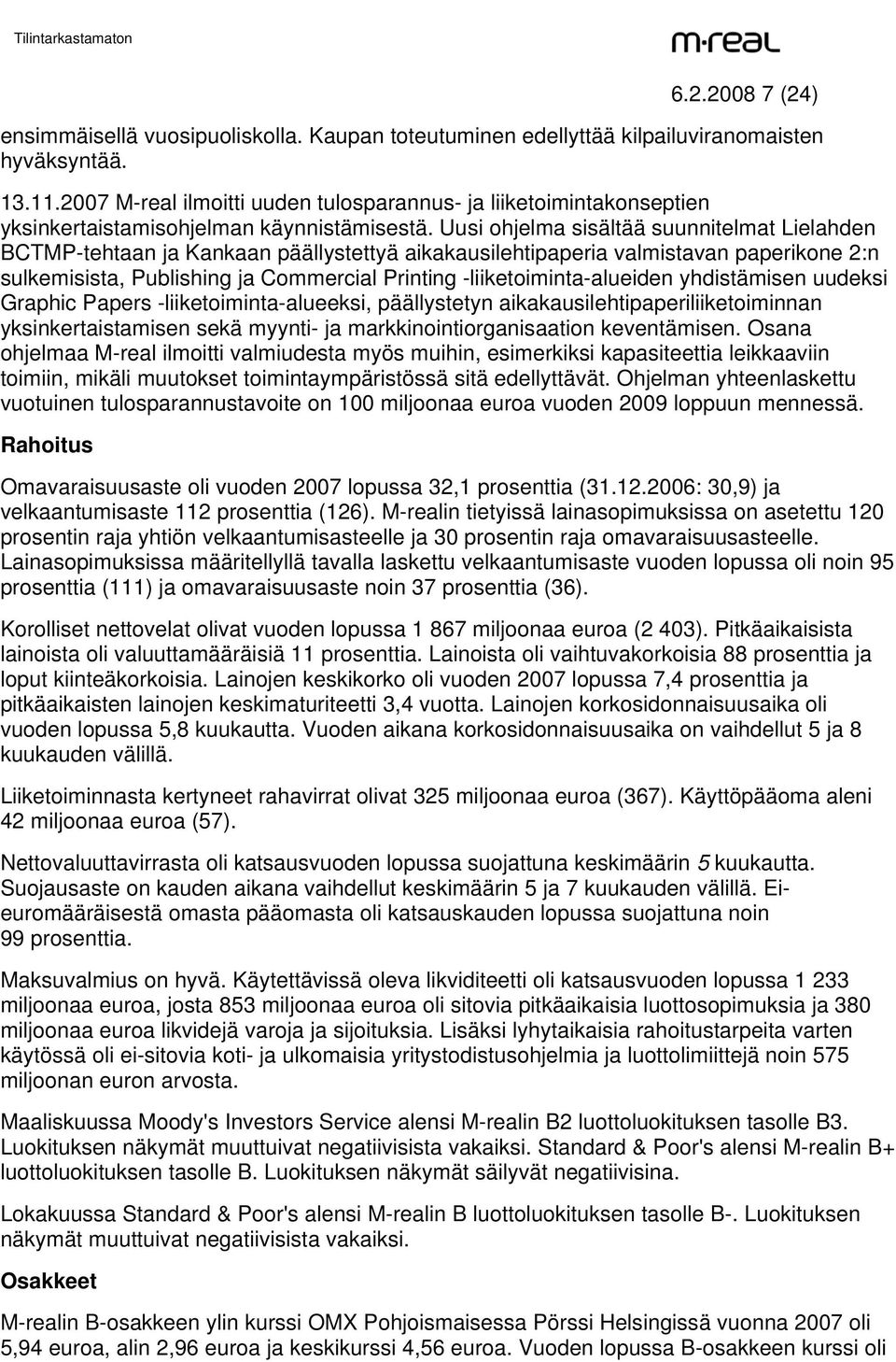 Uusi ohjelma sisältää suunnitelmat Lielahden BCTMP-tehtaan ja Kankaan päällystettyä aikakausilehtipaperia valmistavan paperikone 2:n sulkemisista, Publishing ja Commercial Printing
