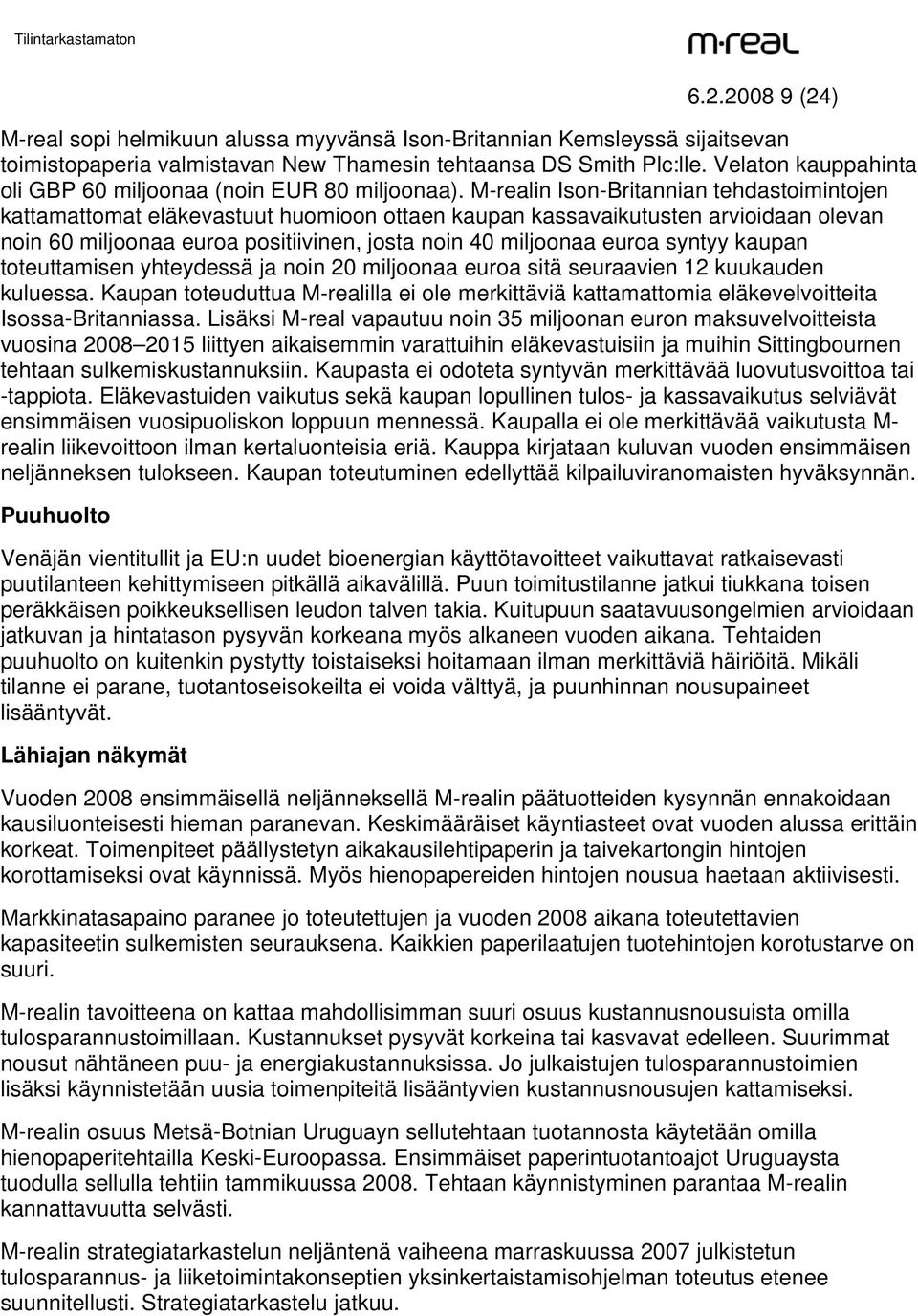 M-realin Ison-Britannian tehdastoimintojen kattamattomat eläkevastuut huomioon ottaen kaupan kassavaikutusten arvioidaan olevan noin 60 miljoonaa euroa positiivinen, josta noin 40 miljoonaa euroa