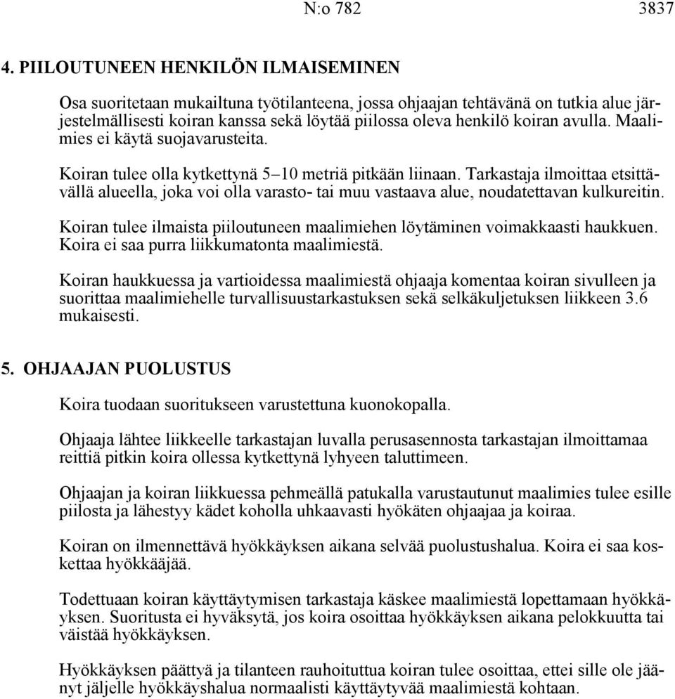 Maalimies ei käytä suojavarusteita. Koiran tulee olla kytkettynä 5 10 metriä pitkään liinaan.