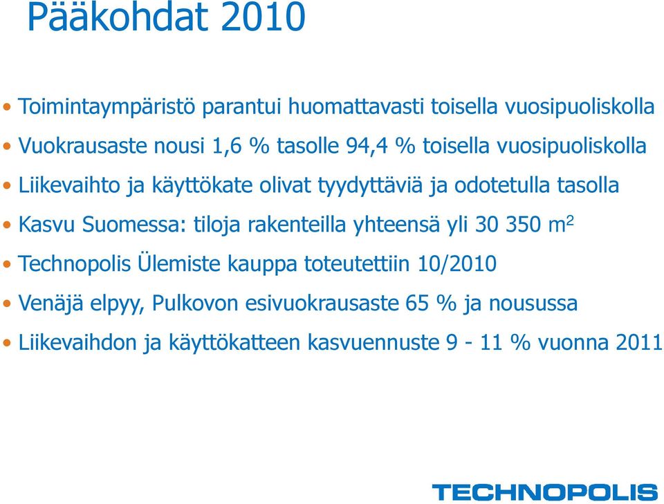 Kasvu Suomessa: tiloja rakenteilla yhteensä yli 30 350 m 2 Technopolis Ülemiste kauppa toteutettiin 10/2010