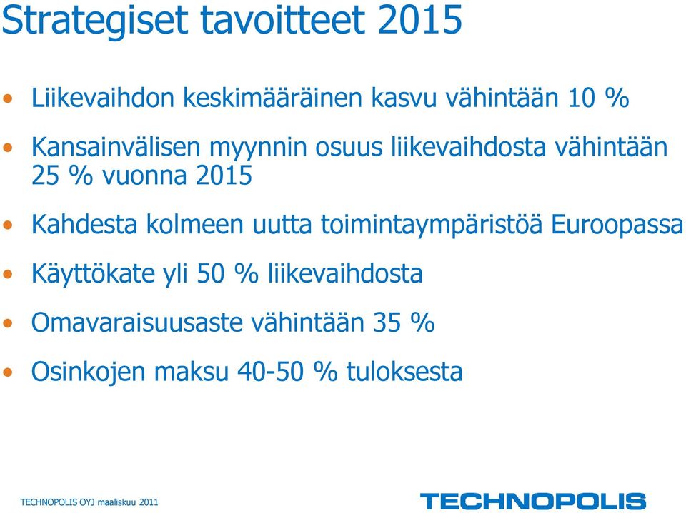 kolmeen uutta toimintaympäristöä Euroopassa Käyttökate yli 50 % liikevaihdosta