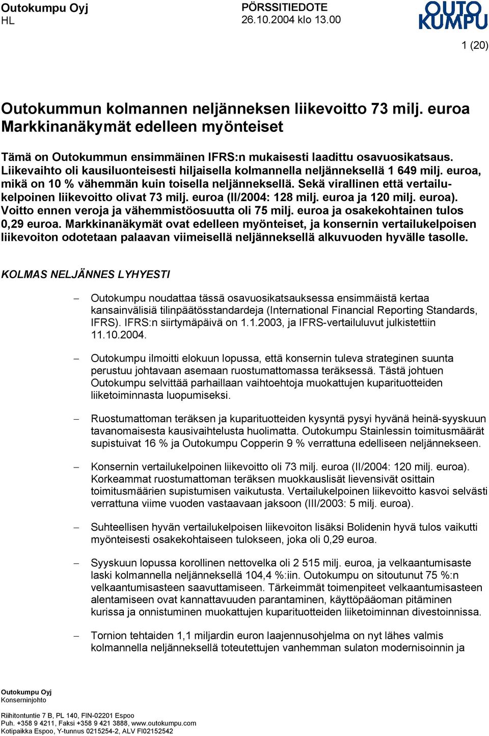 Liikevaihto oli kausiluonteisesti hiljaisella kolmannella neljänneksellä 1 649 milj. euroa, mikä on 10 % vähemmän kuin toisella neljänneksellä.