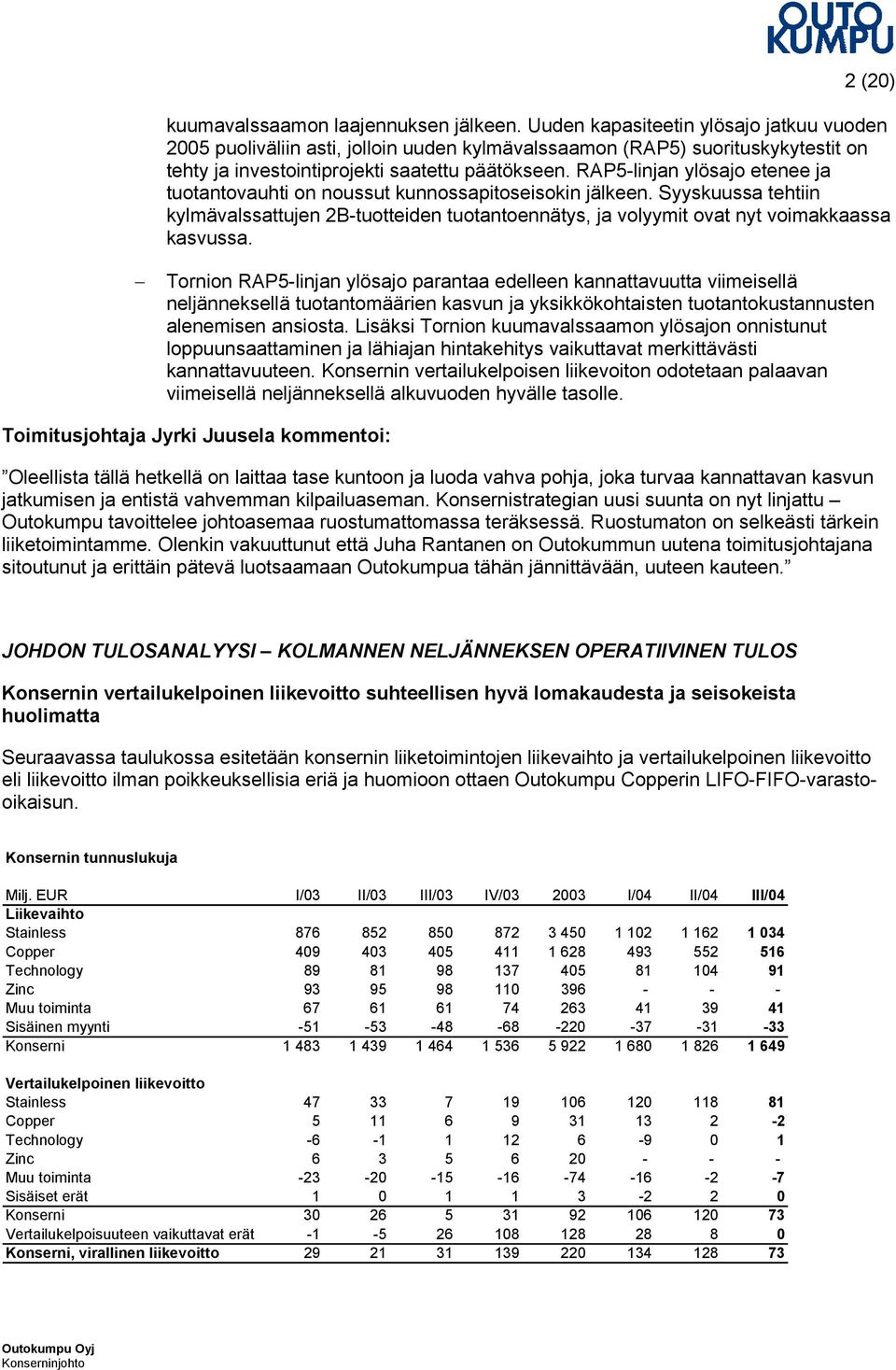 RAP5-linjan ylösajo etenee ja tuotantovauhti on noussut kunnossapitoseisokin jälkeen. Syyskuussa tehtiin kylmävalssattujen 2B-tuotteiden tuotantoennätys, ja volyymit ovat nyt voimakkaassa kasvussa.