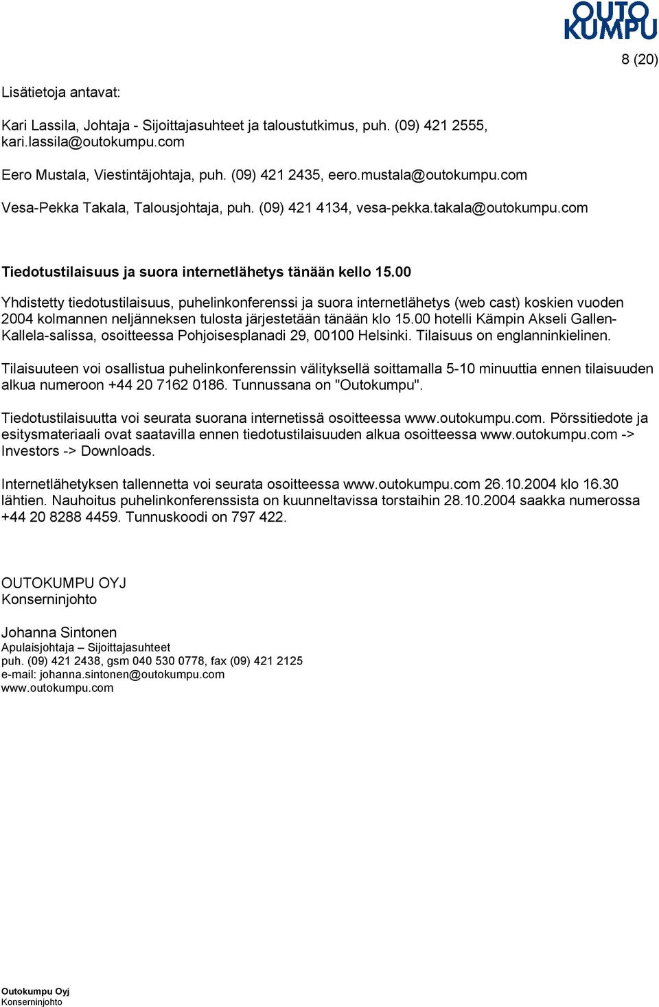 00 Yhdistetty tiedotustilaisuus, puhelinkonferenssi ja suora internetlähetys (web cast) koskien vuoden 2004 kolmannen neljänneksen tulosta järjestetään tänään klo 15.