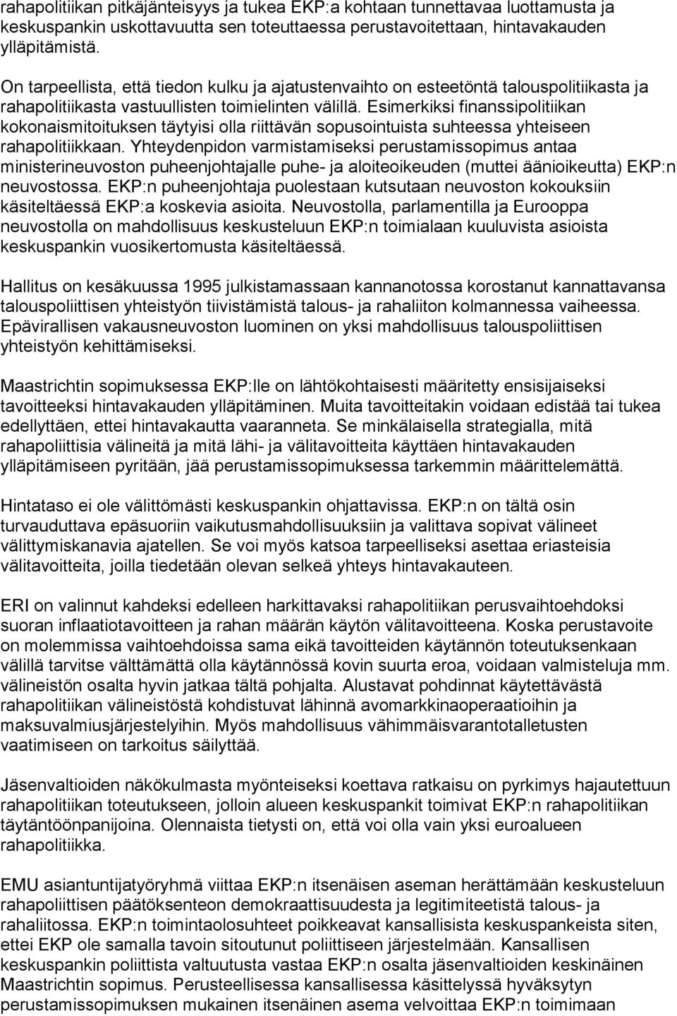 Esimerkiksi finanssipolitiikan kokonaismitoituksen täytyisi olla riittävän sopusointuista suhteessa yhteiseen rahapolitiikkaan.