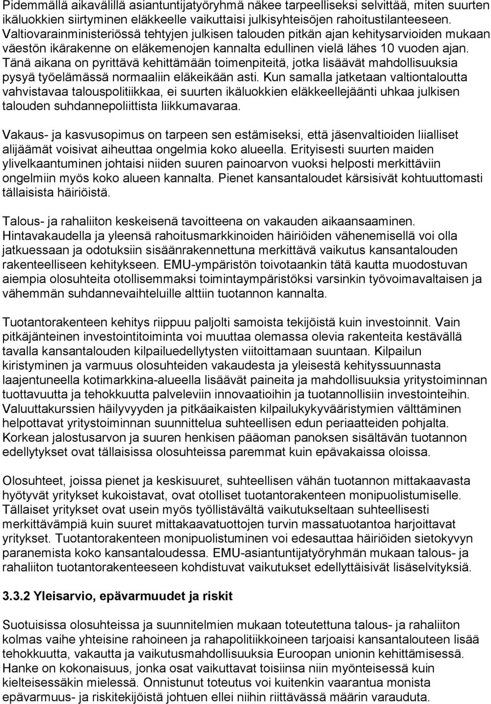 Tänä aikana on pyrittävä kehittämään toimenpiteitä, jotka lisäävät mahdollisuuksia pysyä työelämässä normaaliin eläkeikään asti.