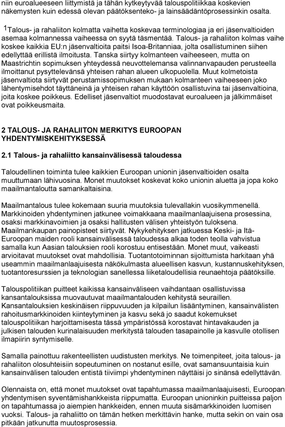 Talous- ja rahaliiton kolmas vaihe koskee kaikkia EU:n jäsenvaltioita paitsi Isoa-Britanniaa, jolta osallistuminen siihen edellyttää erillistä ilmoitusta.