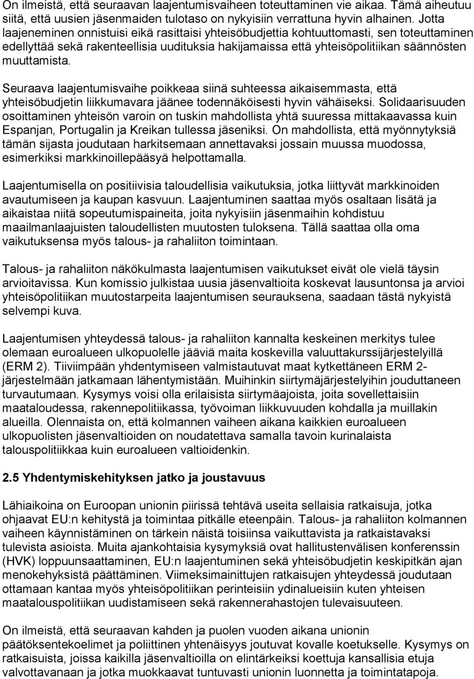 Seuraava laajentumisvaihe poikkeaa siinä suhteessa aikaisemmasta, että yhteisöbudjetin liikkumavara jäänee todennäköisesti hyvin vähäiseksi.