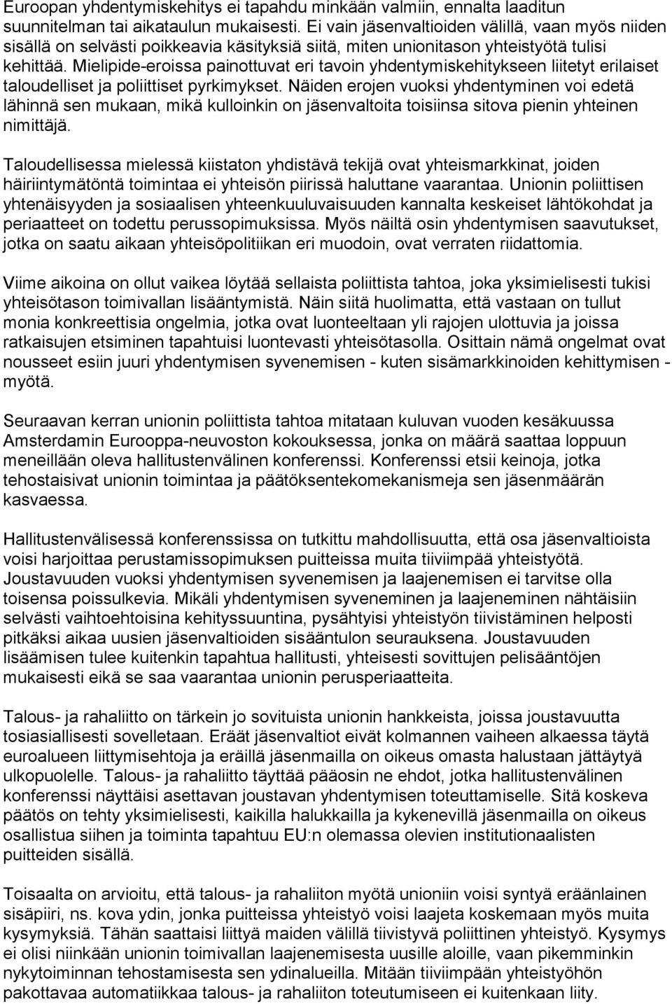 Mielipide-eroissa painottuvat eri tavoin yhdentymiskehitykseen liitetyt erilaiset taloudelliset ja poliittiset pyrkimykset.
