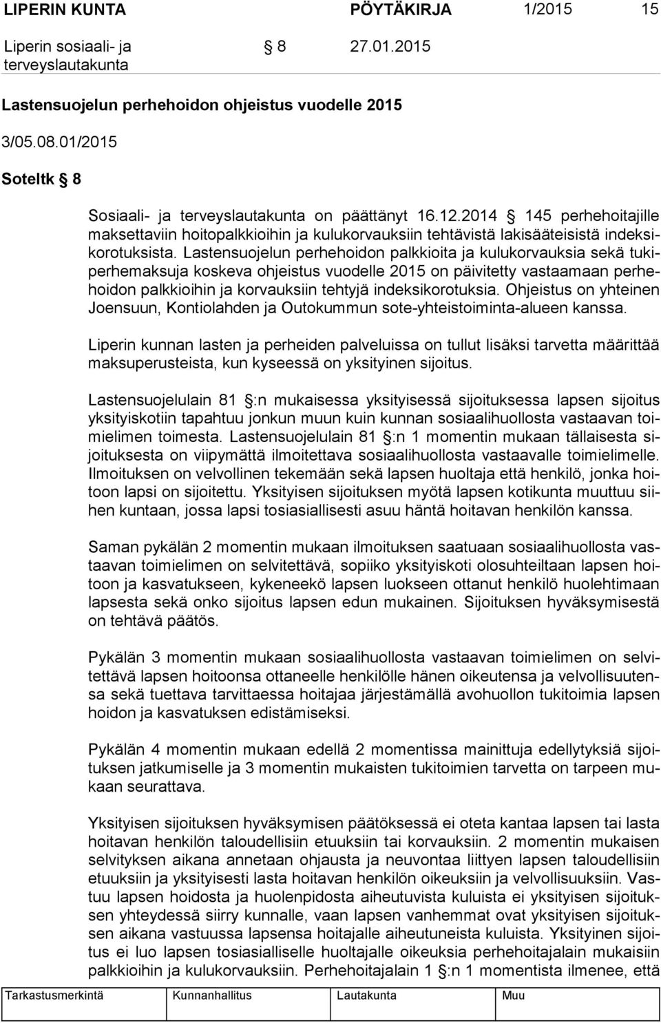 Lastensuojelun perhehoidon palkkioita ja kulukorvauksia sekä tu kiper he mak su ja koskeva ohjeistus vuodelle 2015 on päivitetty vastaamaan per hehoi don palkkioihin ja korvauksiin tehtyjä