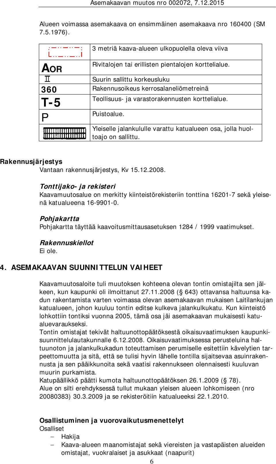 Yleiselle jalankululle varattu katualueen osa, jolla huoltoajo on sallittu. Rakennusjärjestys Vantaan rakennusjärjestys, Kv 15.12.2008.