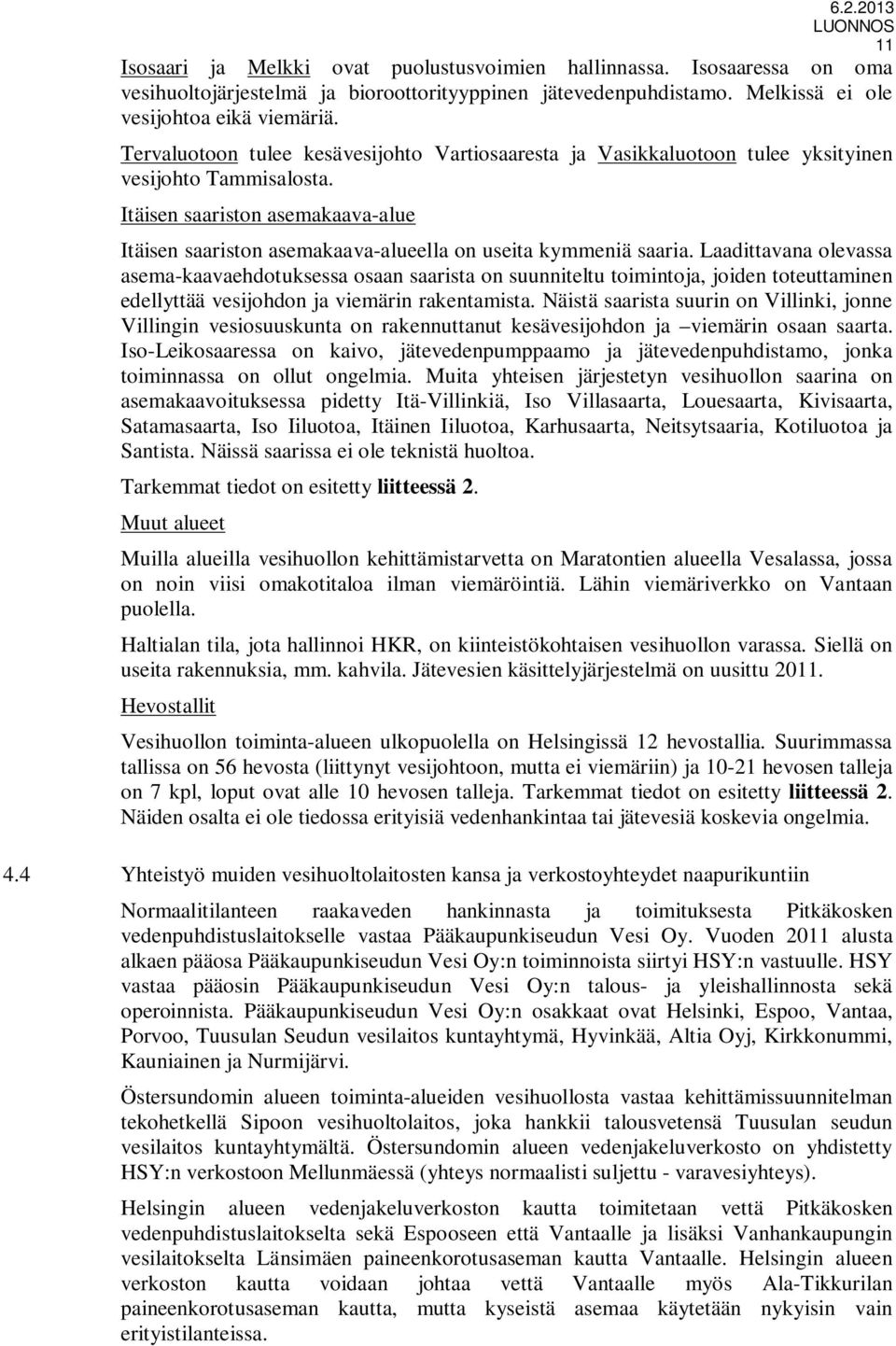 Itäisen saariston asemakaava-alue Itäisen saariston asemakaava-alueella on useita kymmeniä saaria.