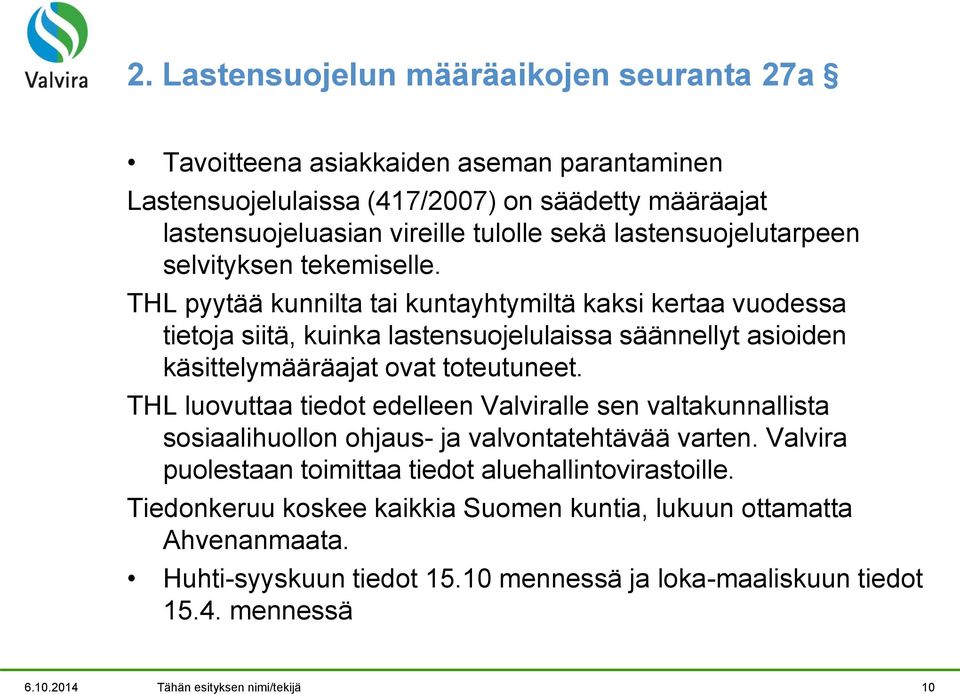 THL pyytää kunnilta tai kuntayhtymiltä kaksi kertaa vuodessa tietoja siitä, kuinka lastensuojelulaissa säännellyt asioiden käsittelymääräajat ovat toteutuneet.