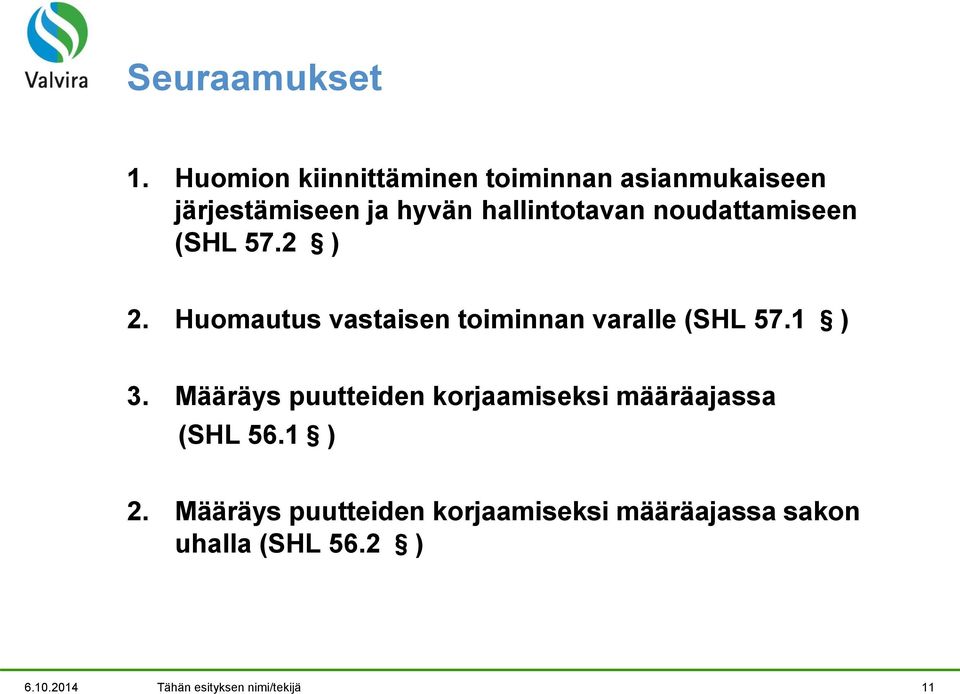 noudattamiseen (SHL 57.2 ) 2. Huomautus vastaisen toiminnan varalle (SHL 57.1 ) 3.