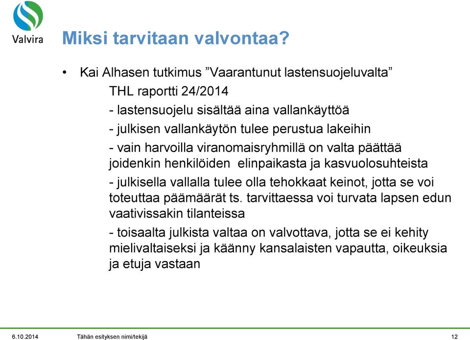 lakeihin - vain harvoilla viranomaisryhmillä on valta päättää joidenkin henkilöiden elinpaikasta ja kasvuolosuhteista - julkisella vallalla tulee olla