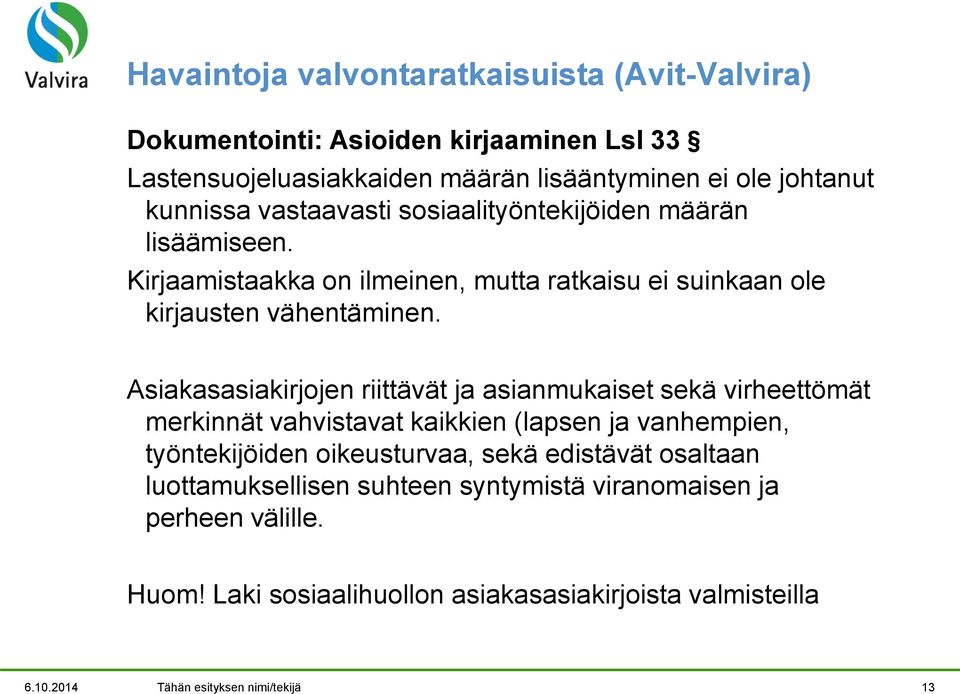 Asiakasasiakirjojen riittävät ja asianmukaiset sekä virheettömät merkinnät vahvistavat kaikkien (lapsen ja vanhempien, työntekijöiden oikeusturvaa, sekä